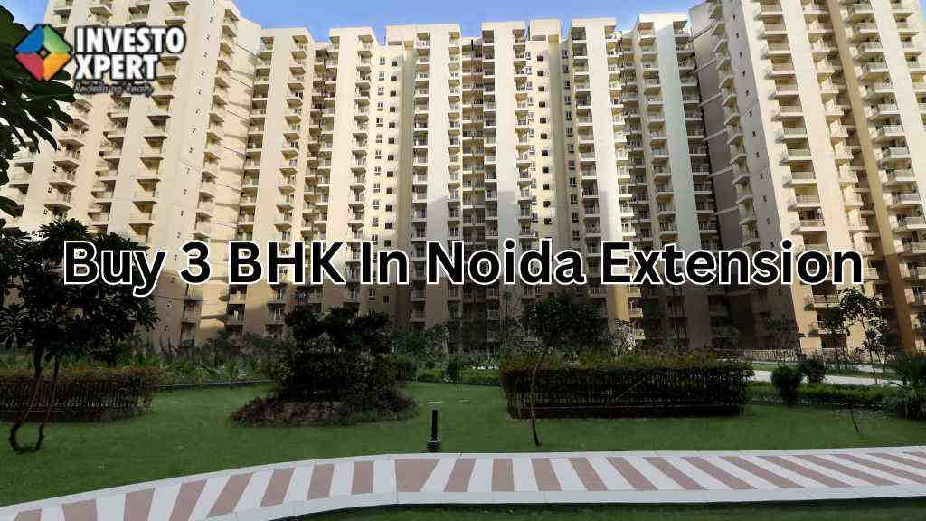 Why Are Homebuyers Choosing 3 BHK In Noida Extension?