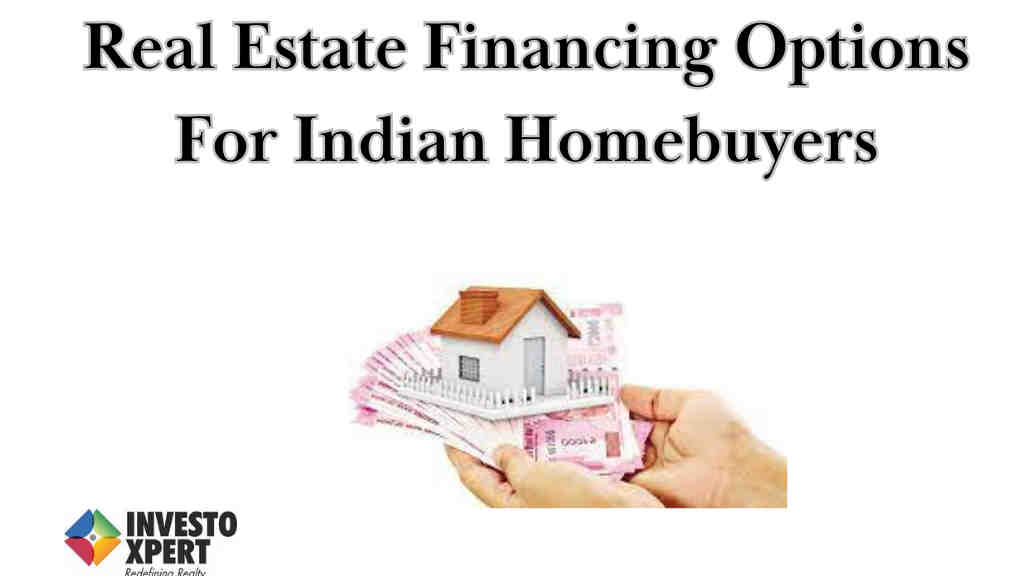 Real Estate Financing Options For Indian Homebuyers