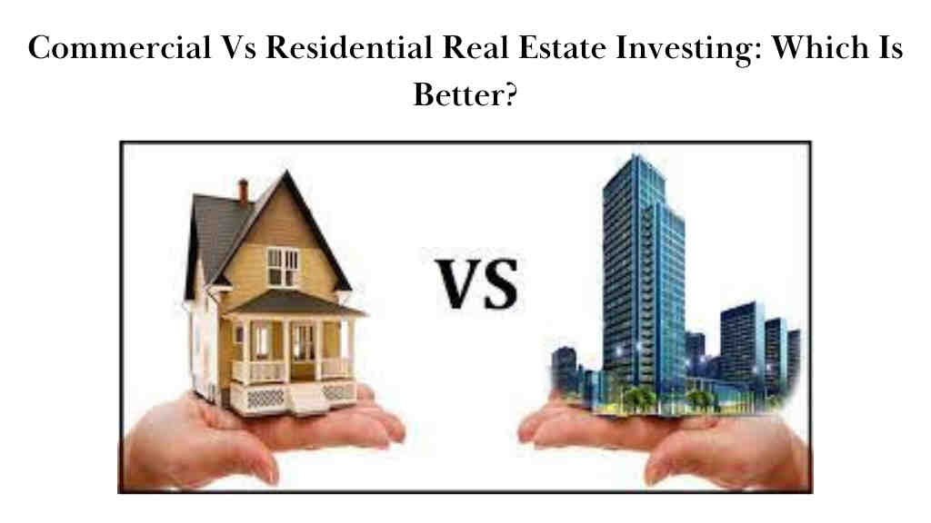 Commercial Vs Residential Real Estate Investing: Which Is Better?