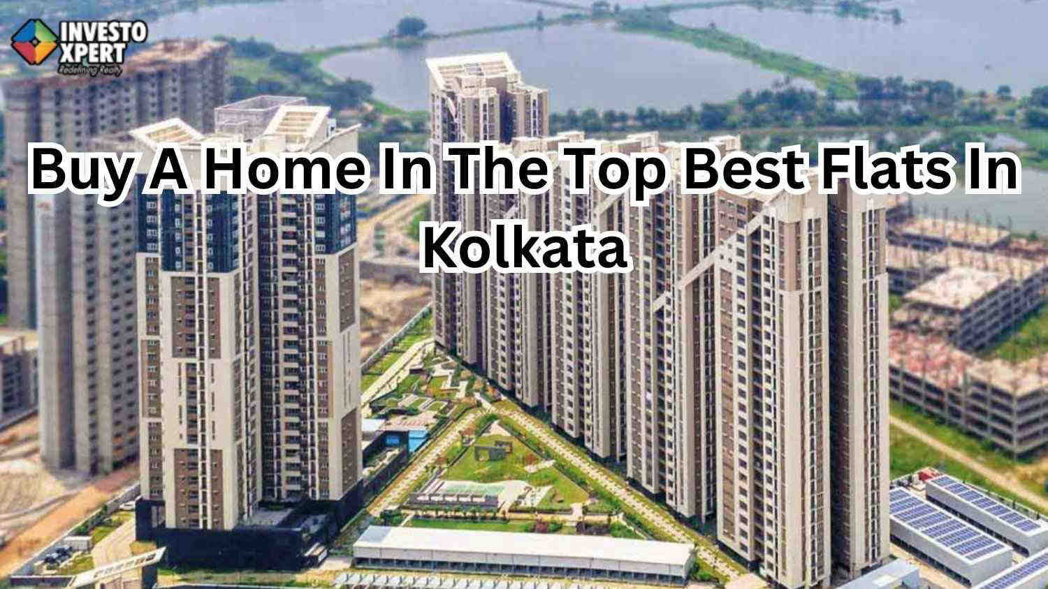 Buy A Home In The Top Best Flats In Kolkata
