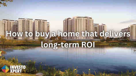 How To Buy A Home That Delivers Long-term ROI
