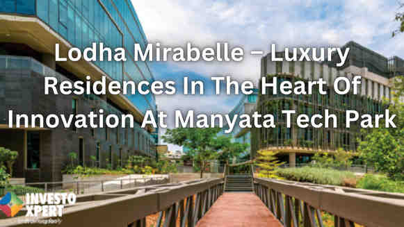 Lodha Mirabelle – Luxury Residences In The Heart Of Innovation At Manyata Tech Park