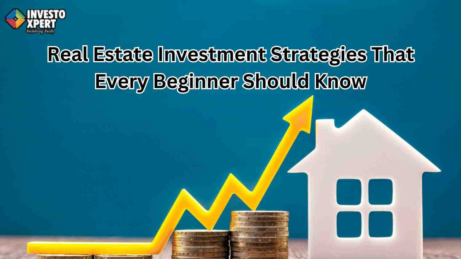 Real Estate Investment Strategies That Every Beginner Should Know