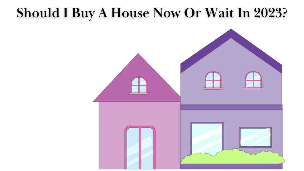 Should I Buy A House Now Or Wait In 2024?