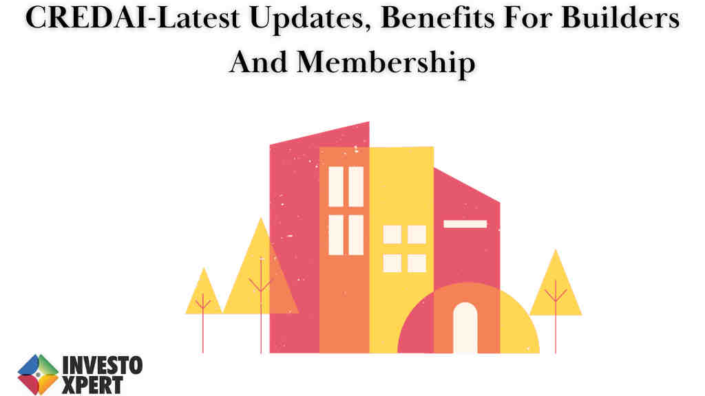 CREDAI-Latest Updates, Benefits For Builders And Membership