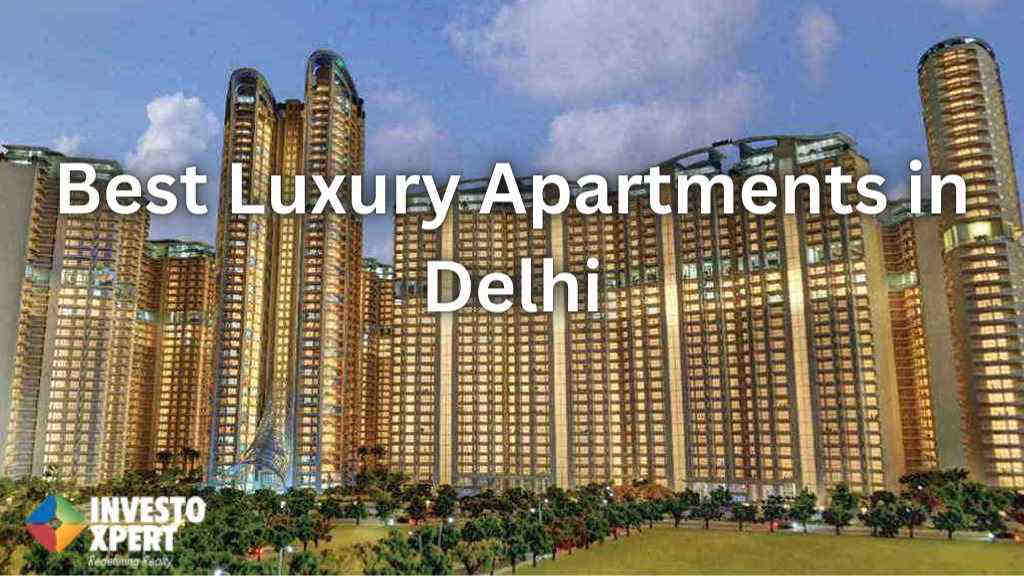 Top 10 Best Luxury Apartments in Delhi 2024