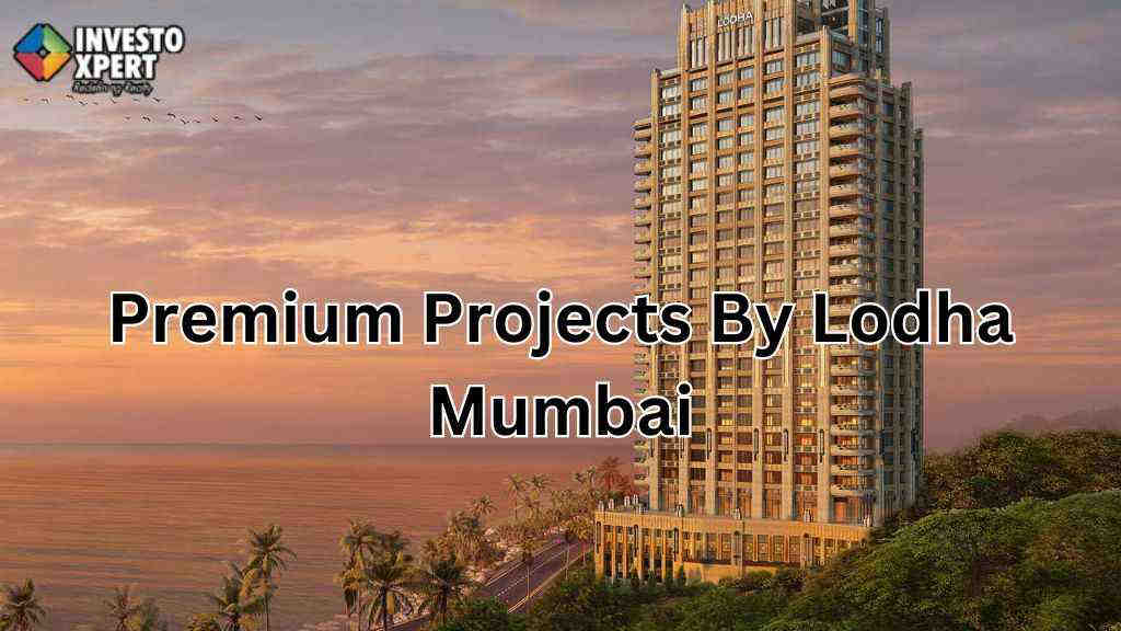 What Are The Premium Projects By Lodha Mumbai?