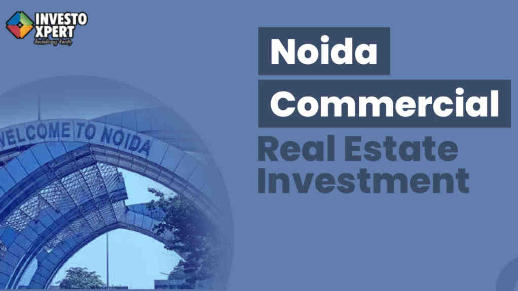Invest In Commercial Property In Noida For Good Returns