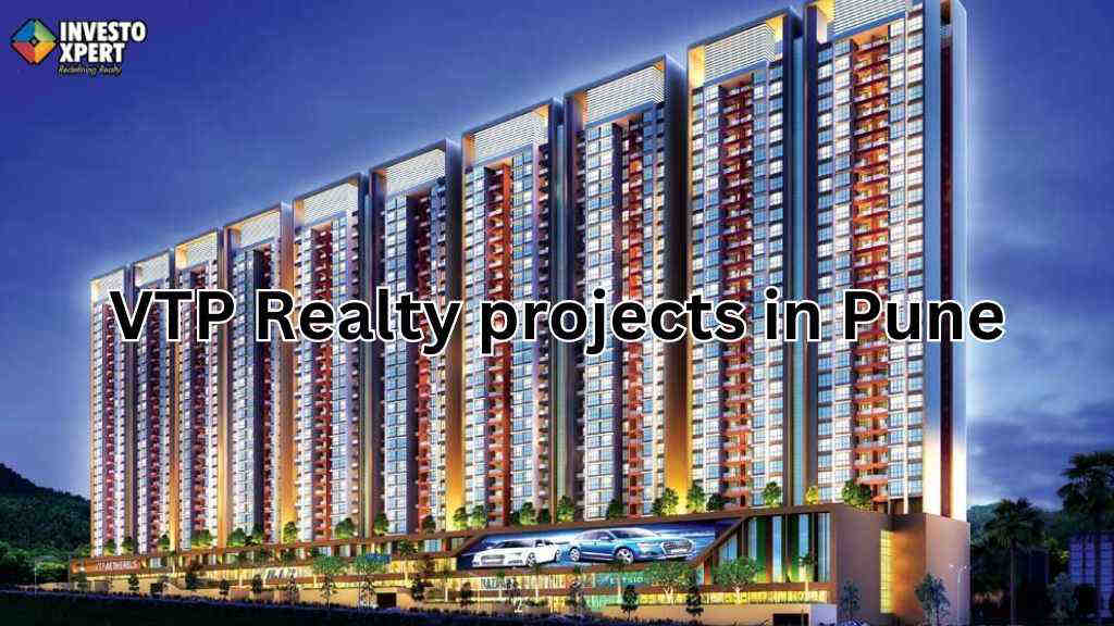 Why is VTP Realty Is One Of The Renowned Developers In Pune City?