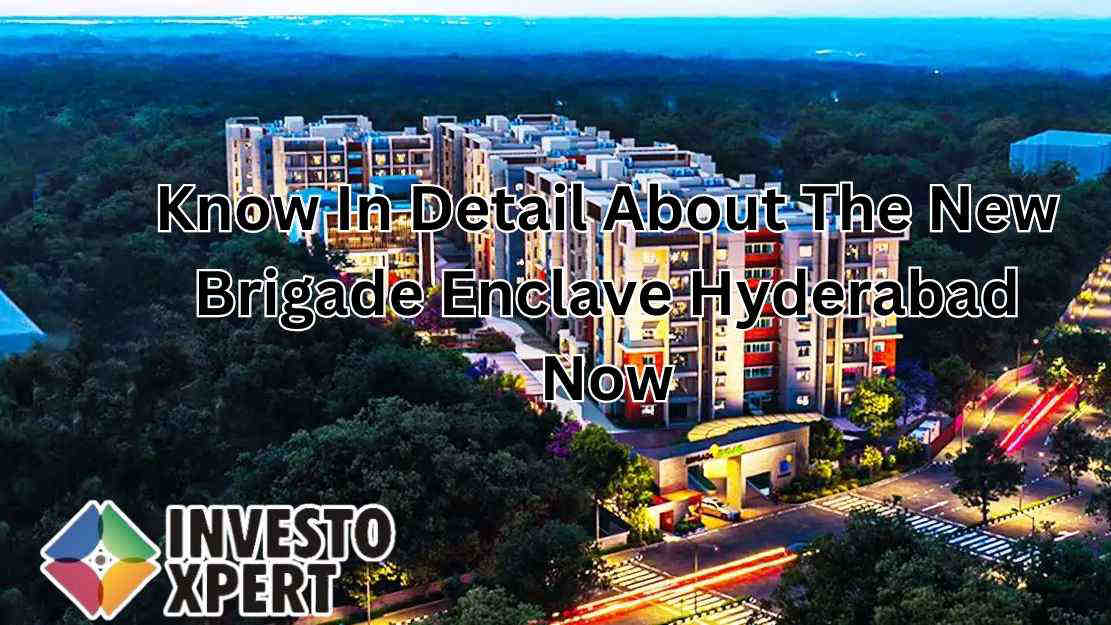 Know In Detail About The New Brigade Enclave Hyderabad Now