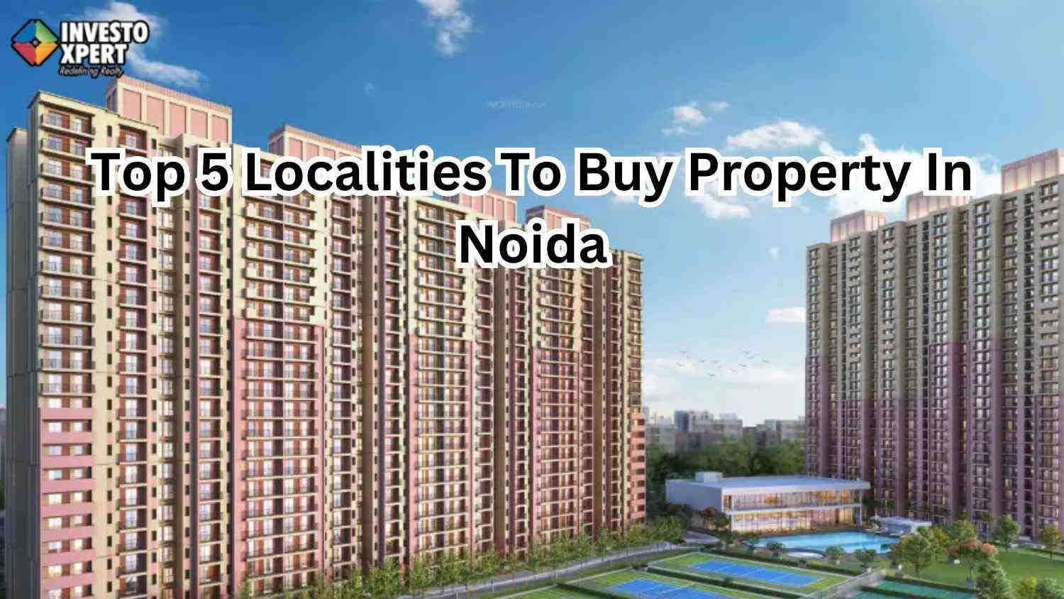 Top 5 Localities To Buy Property In Noida