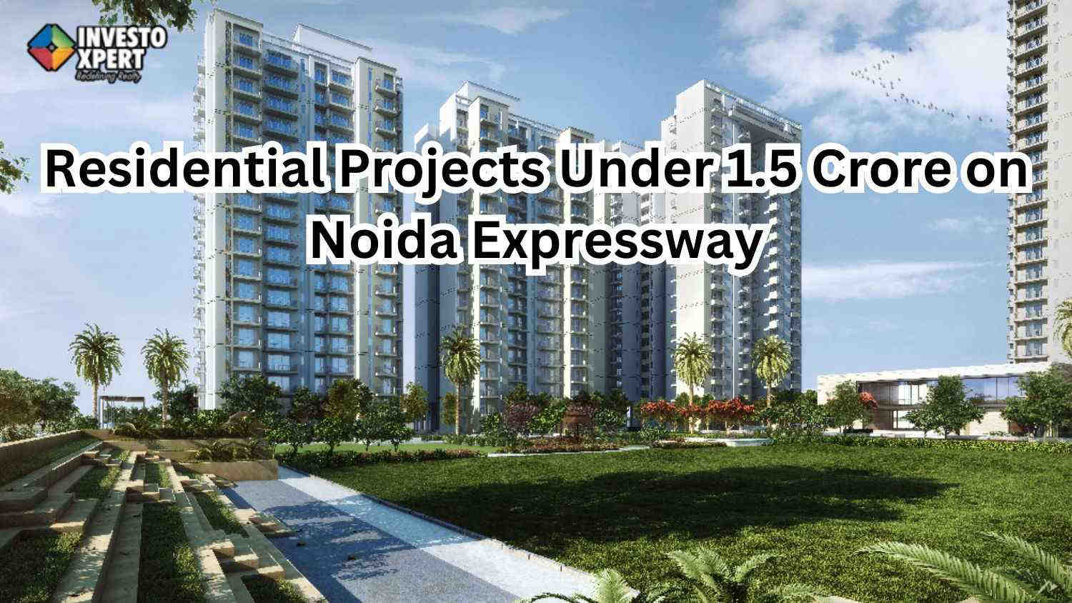 Residential Projects Under 1.5 Crore on Noida Expressway