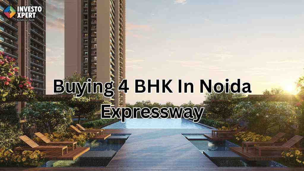 Why Homebuyers are Buying 4 BHK In Noida Expressway?