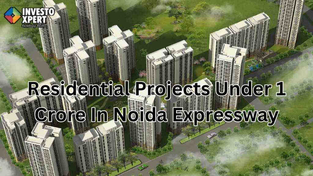 Residential Projects Under 1 Crore In Noida Expressway