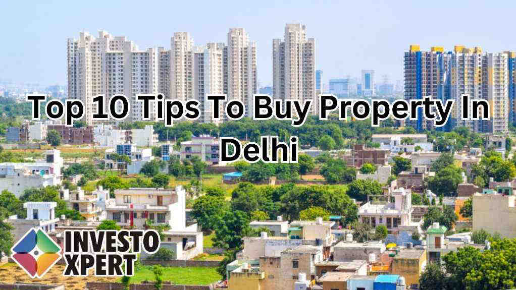 Top 10 Tips To Buy Property In Delhi