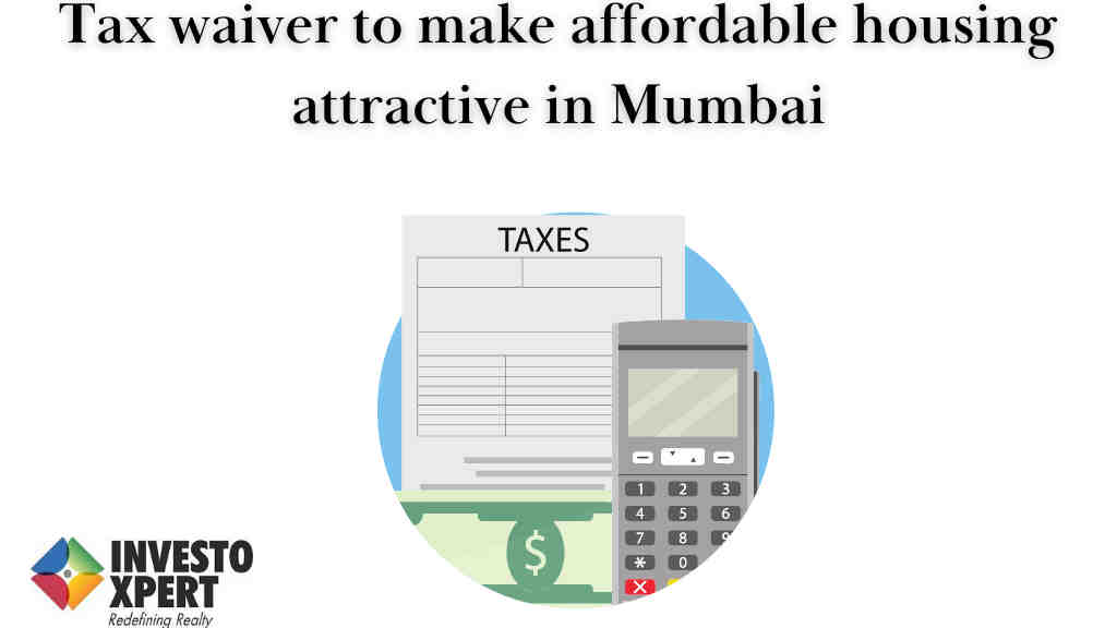 Tax waiver to make affordable housing attractive in Mumbai