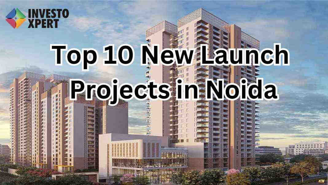 Top 10 New Launch Projects In Noida