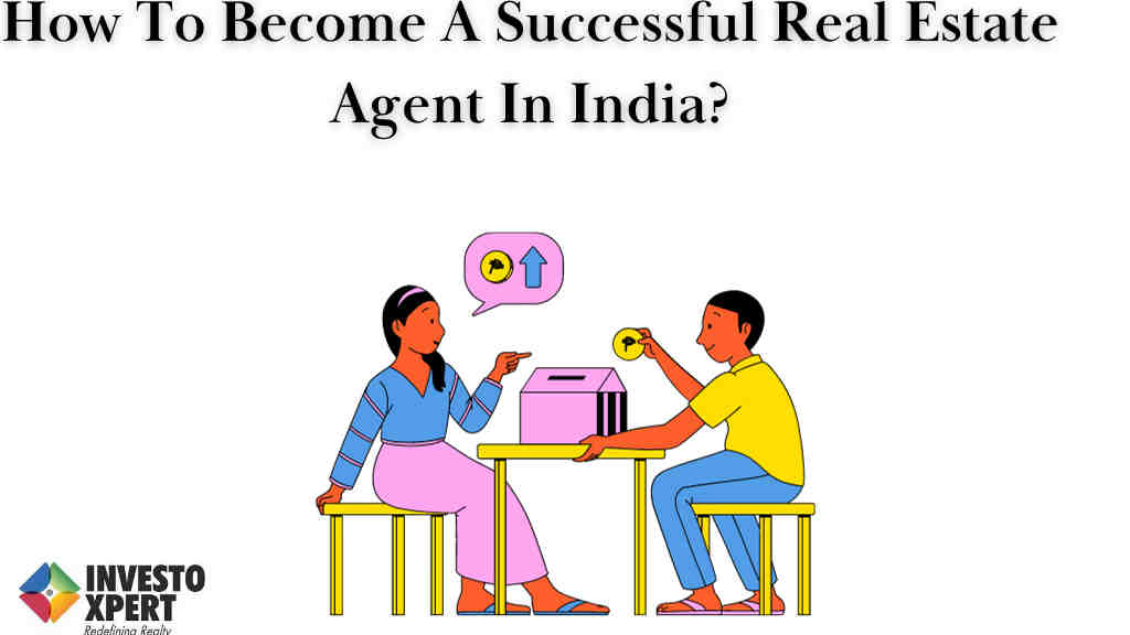 How To Become A Successful Real Estate Agent In India?