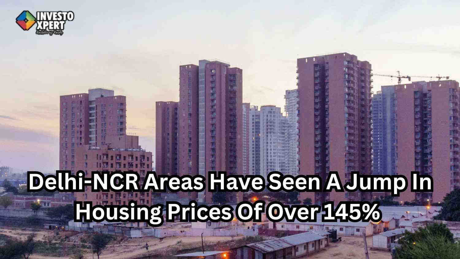 Delhi-NCR Areas Have Seen A Jump In Housing Prices Of Over 145% In Only Five Years For New Projects