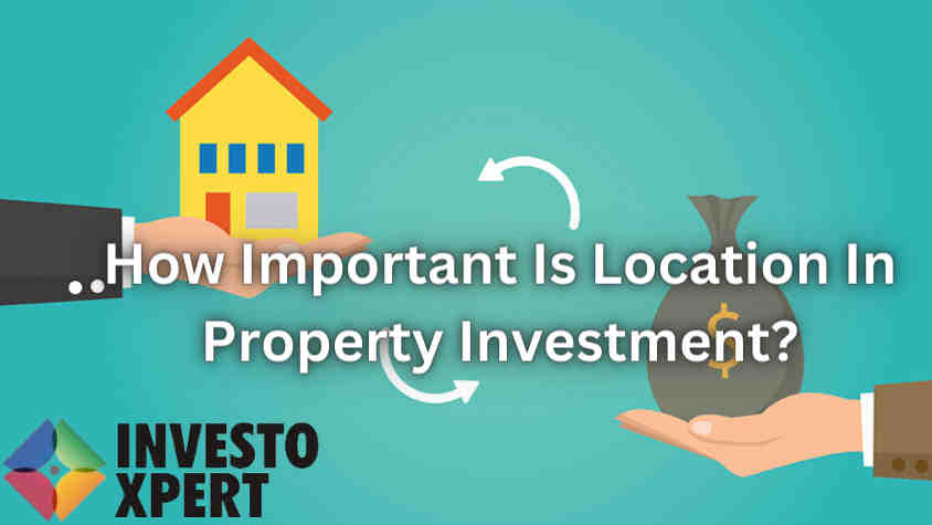 How Important Is Location In Property Investment?