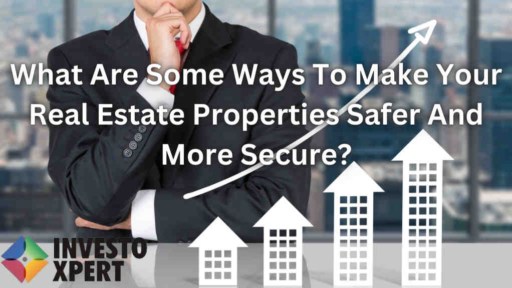 How can you improve the safety and security of your real estate properties?