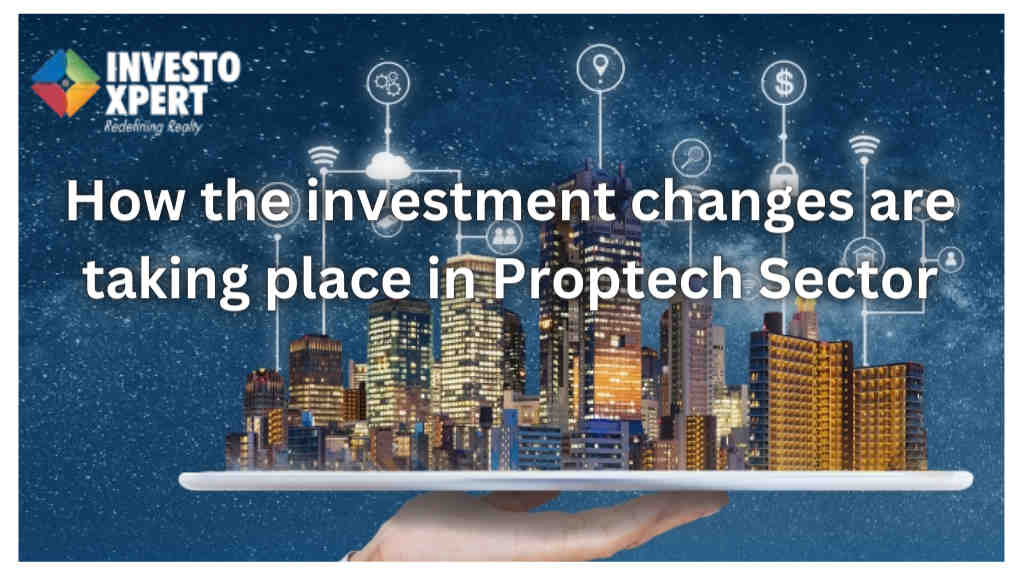 How the investment changes are taking place in Proptech Sector? Get complete Insight