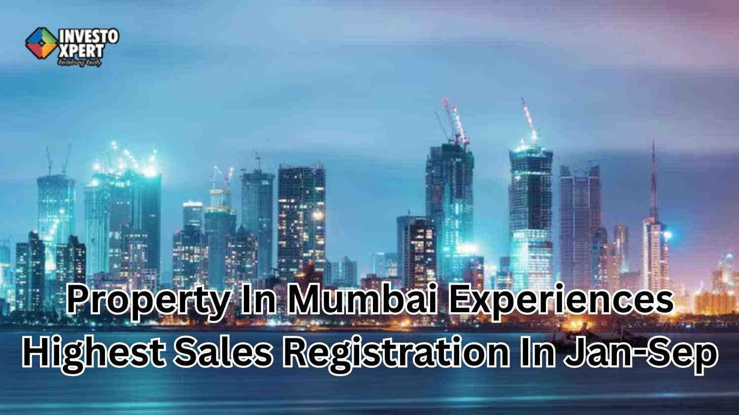 Property In Mumbai Experiences Highest Sales Registration In Jan-Sep Crossing 1 Lakh